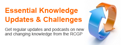 Essential Knowledge Updates and Challenges. Get regular updates and podcasts on new and changing knowledge from the RCGP